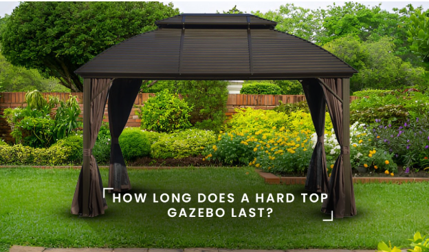 HOW LONG DOES A HARDTOP GAZEBO LAST? HOW TO INCREASE YOUR  GAZEBO’S LIFESPAN!